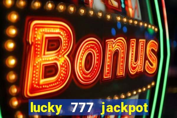 lucky 777 jackpot casino slots