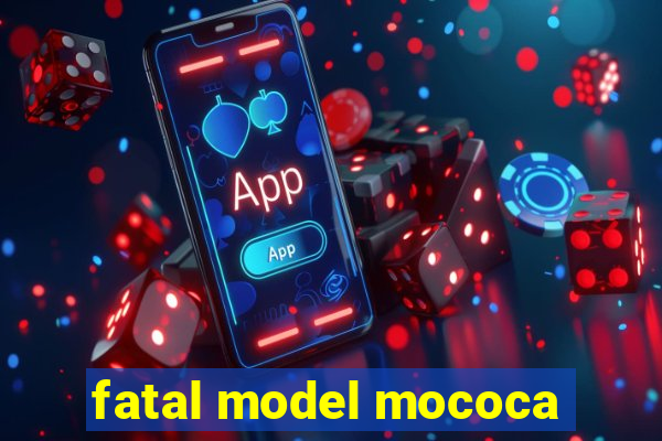 fatal model mococa