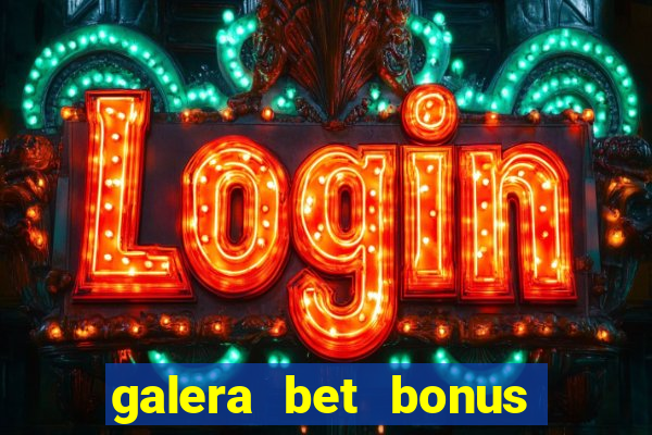 galera bet bonus de cadastro