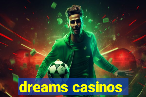 dreams casinos