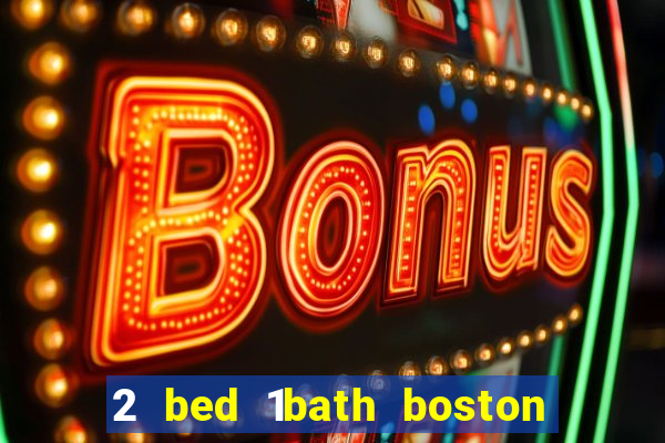 2 bed 1bath boston casino cambridge somerville