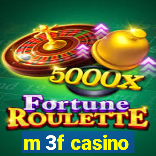 m 3f casino