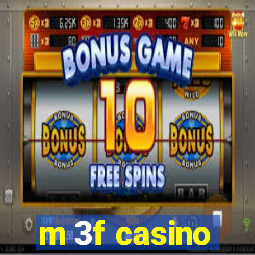 m 3f casino