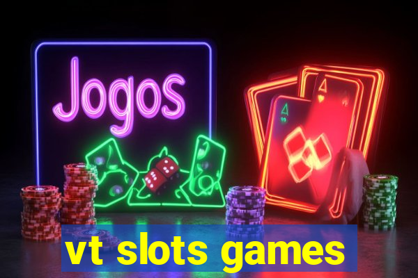 vt slots games