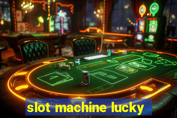 slot machine lucky