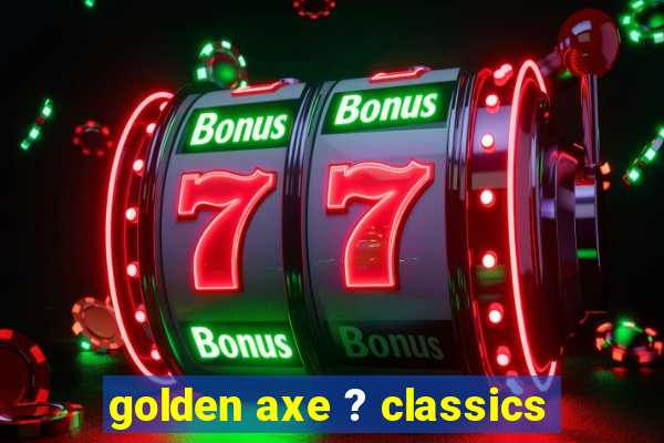 golden axe ? classics