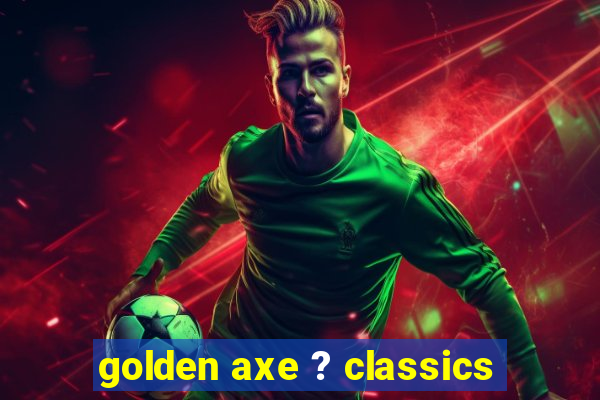 golden axe ? classics