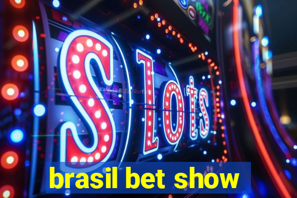 brasil bet show