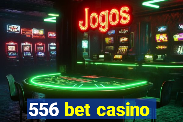 556 bet casino