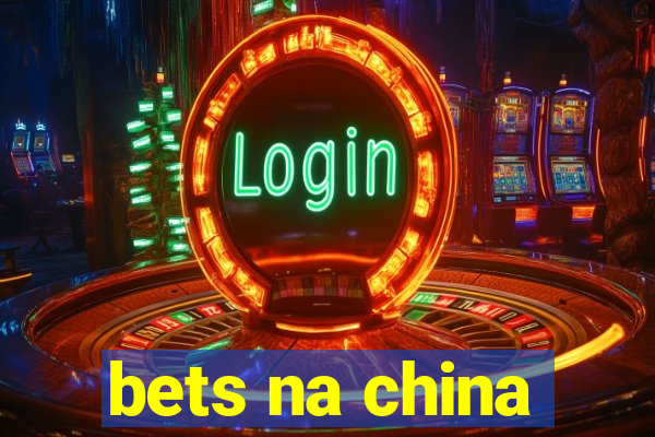 bets na china