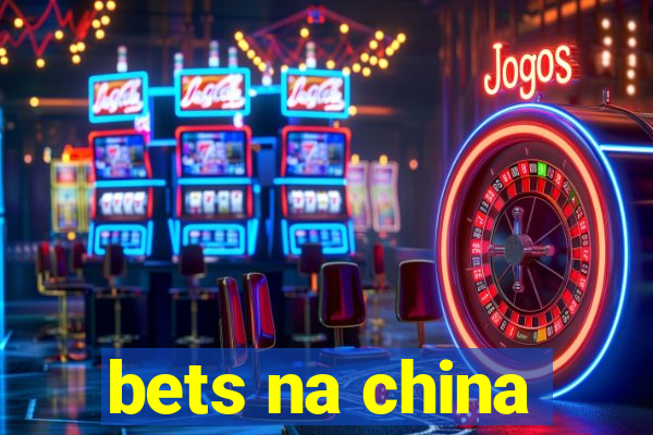 bets na china