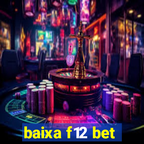 baixa f12 bet