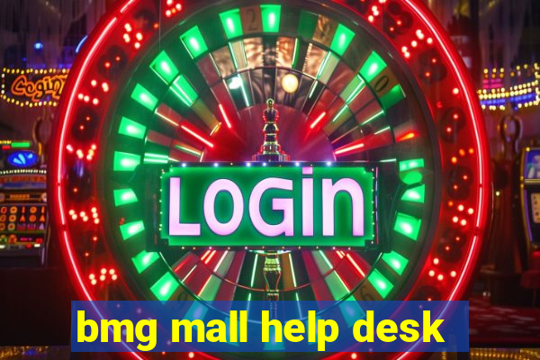 bmg mall help desk