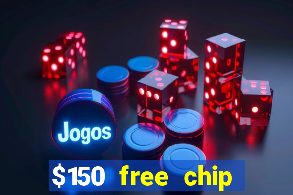 $150 free chip casinos 2022