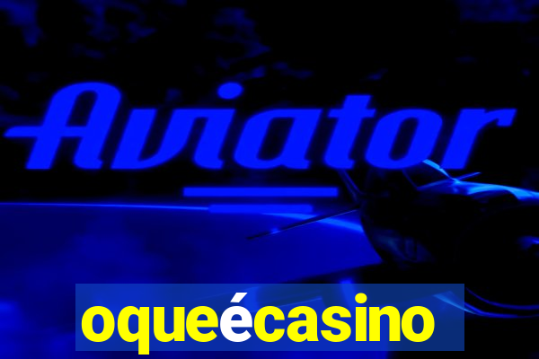 oqueécasino