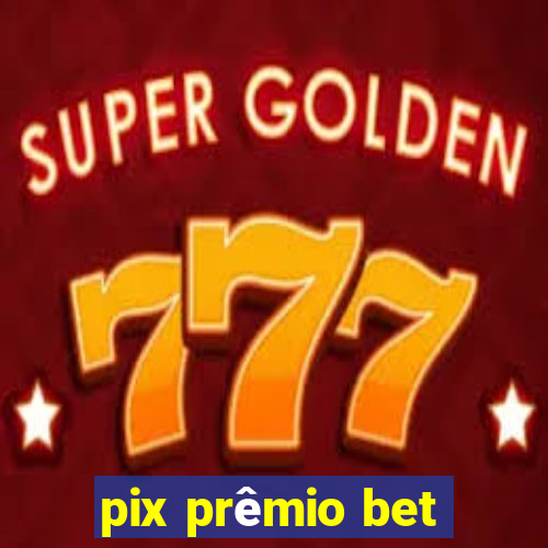 pix prêmio bet