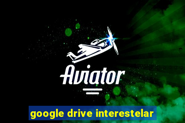 google drive interestelar