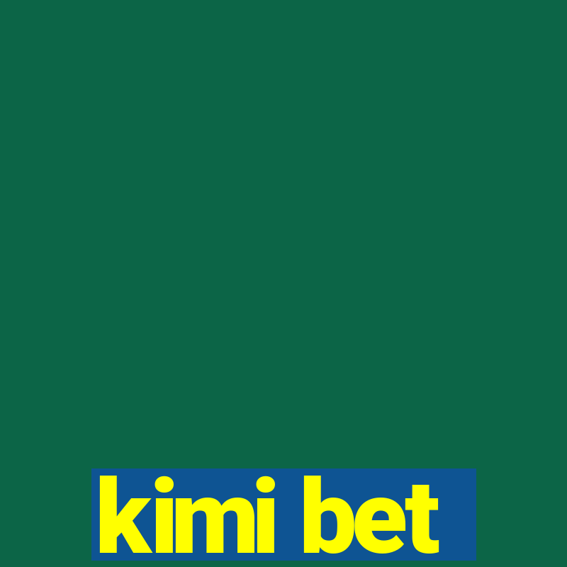 kimi bet