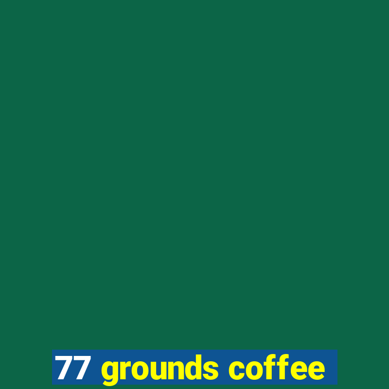 77 grounds coffee