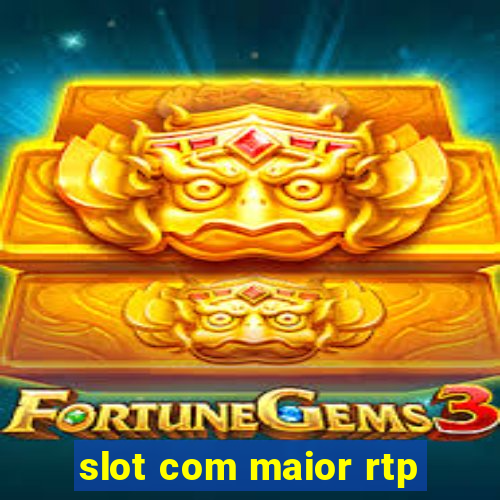 slot com maior rtp