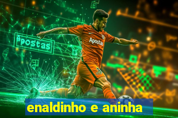 enaldinho e aninha