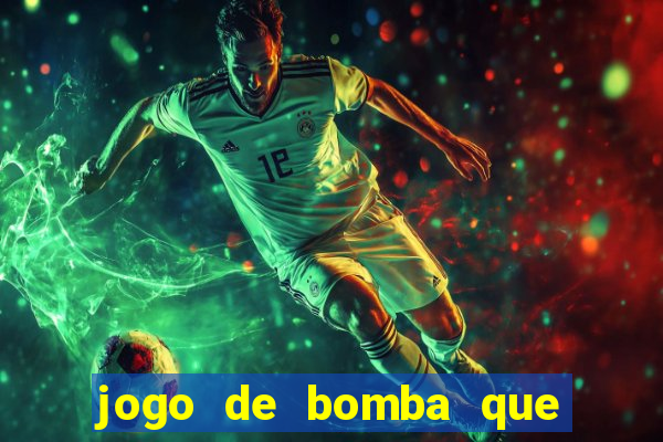 jogo de bomba que ganha dinheiro