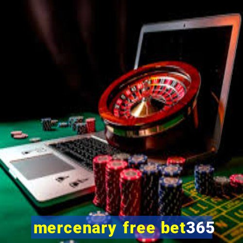 mercenary free bet365