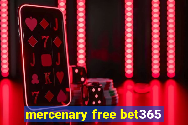 mercenary free bet365