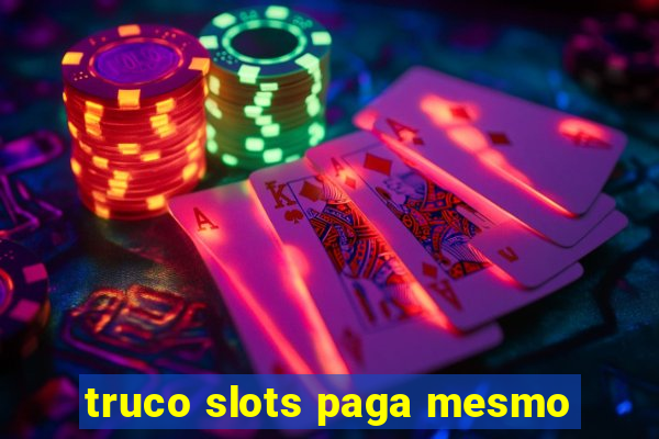 truco slots paga mesmo