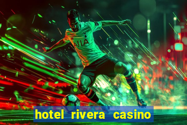 hotel rivera casino & resort