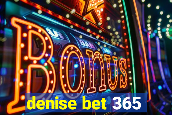 denise bet 365