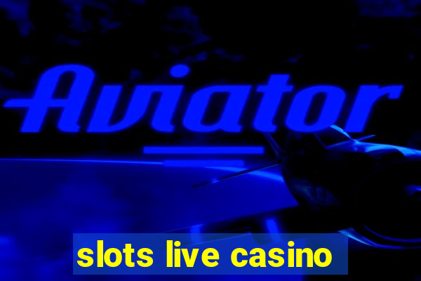 slots live casino