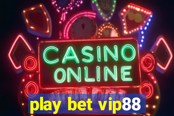 play bet vip88