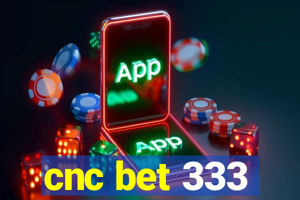 cnc bet 333