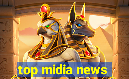 top midia news