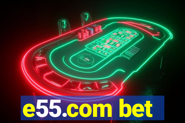 e55.com bet