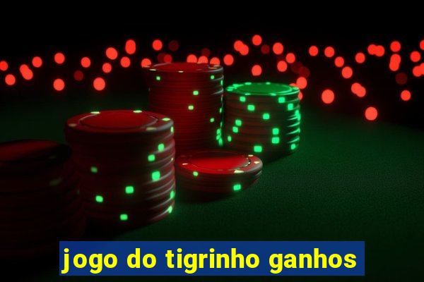 jogo do tigrinho ganhos