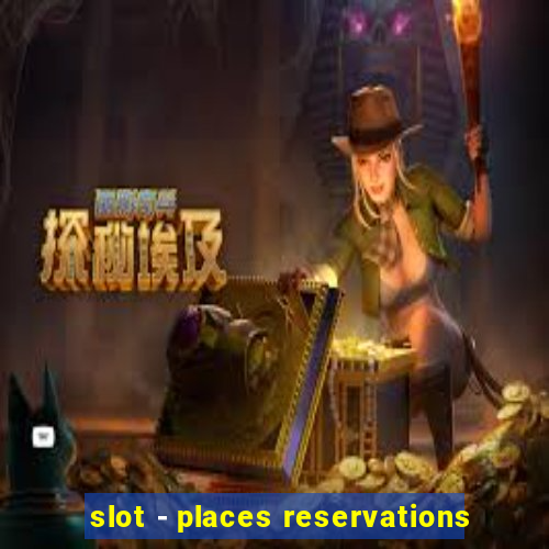 slot - places reservations