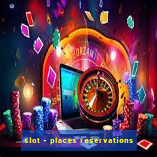 slot - places reservations