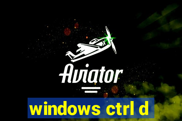 windows ctrl d