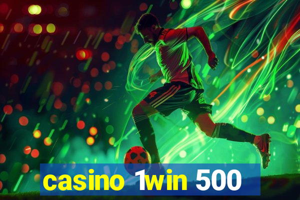 casino 1win 500