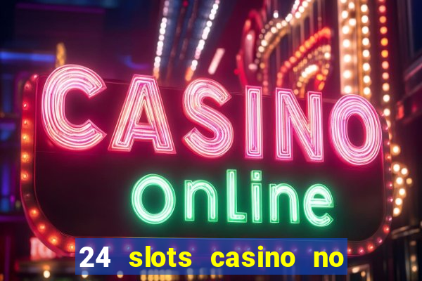 24 slots casino no deposit bonus