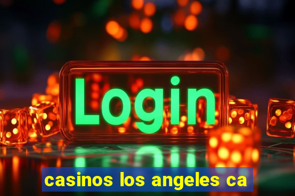 casinos los angeles ca