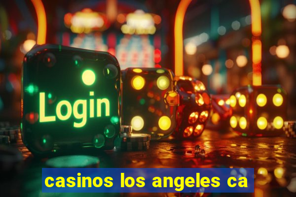 casinos los angeles ca