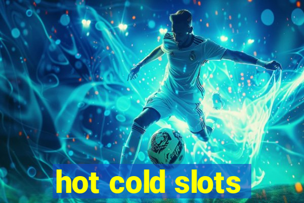 hot cold slots