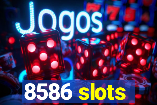 8586 slots