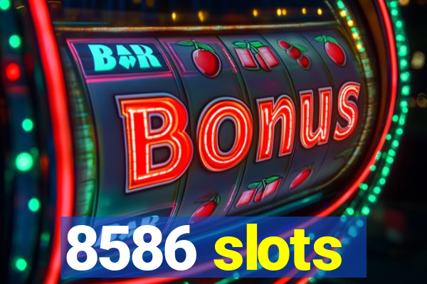 8586 slots