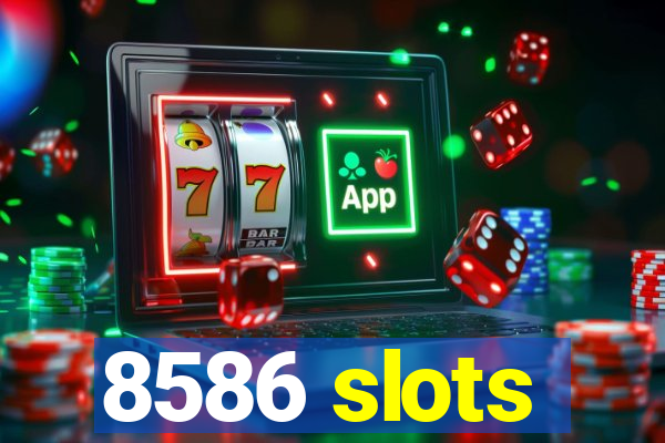 8586 slots