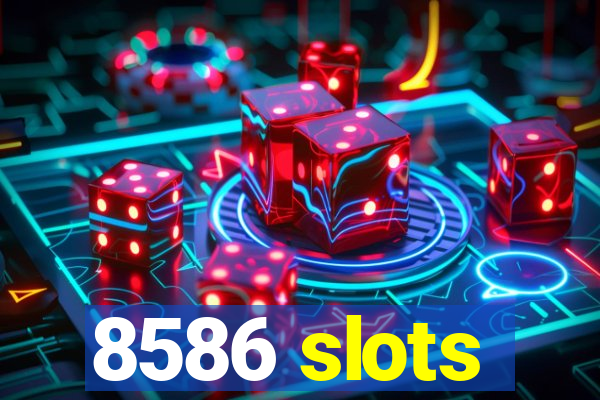 8586 slots