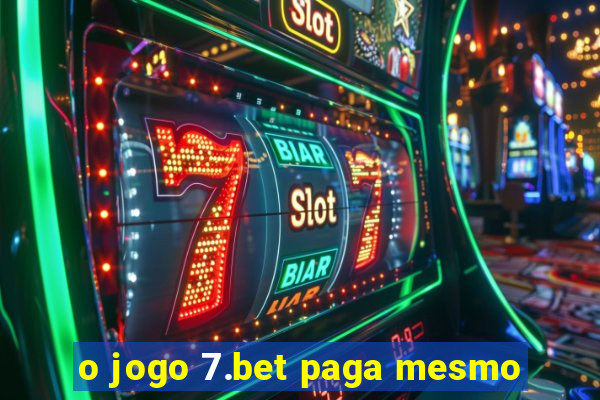 o jogo 7.bet paga mesmo